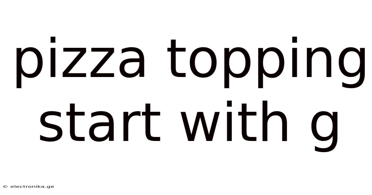 Pizza Topping Start With G