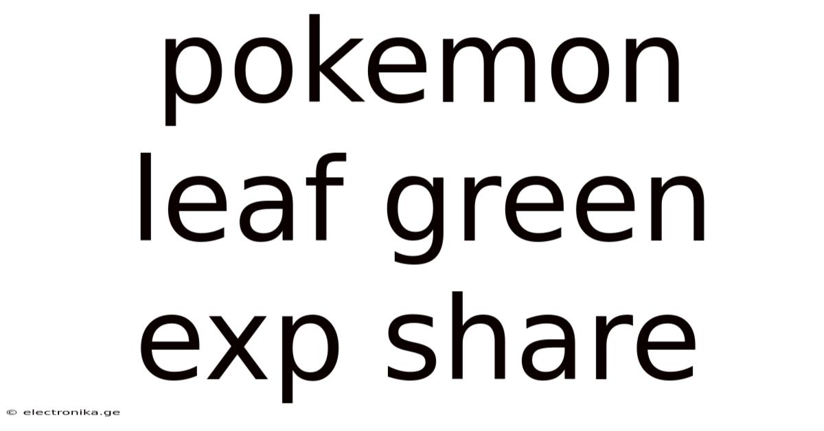 Pokemon Leaf Green Exp Share