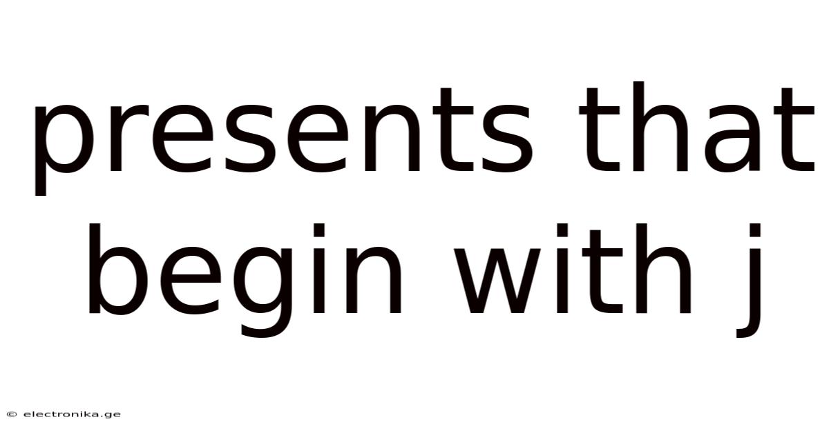 Presents That Begin With J