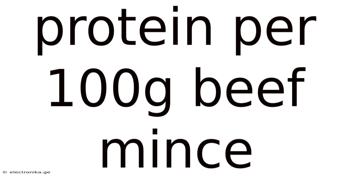 Protein Per 100g Beef Mince