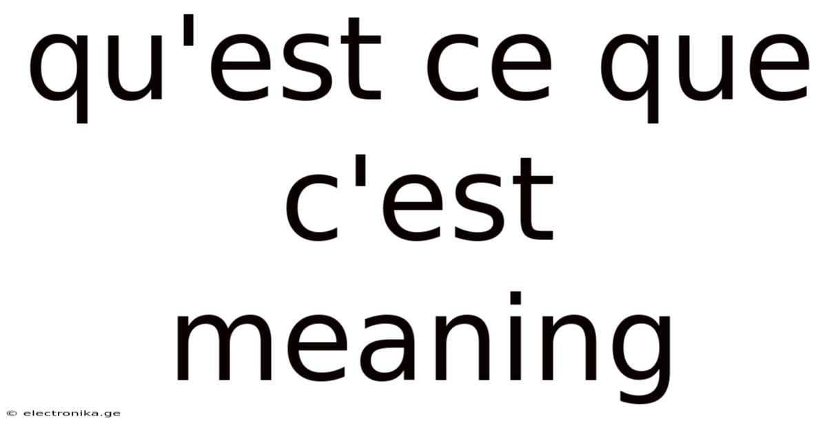 Qu'est Ce Que C'est Meaning