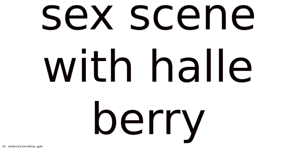 Sex Scene With Halle Berry