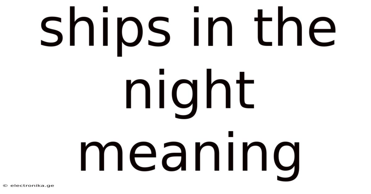Ships In The Night Meaning