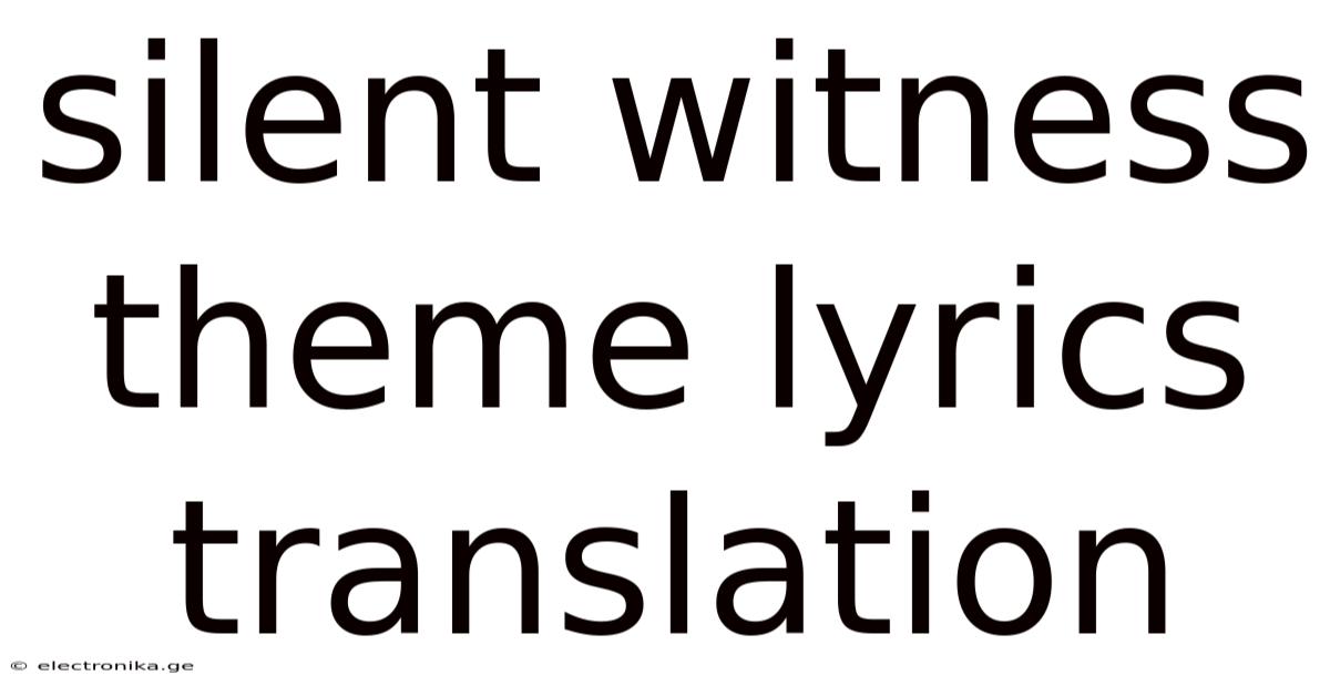 Silent Witness Theme Lyrics Translation