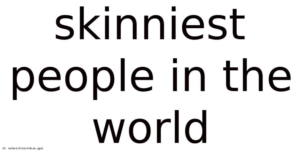Skinniest People In The World