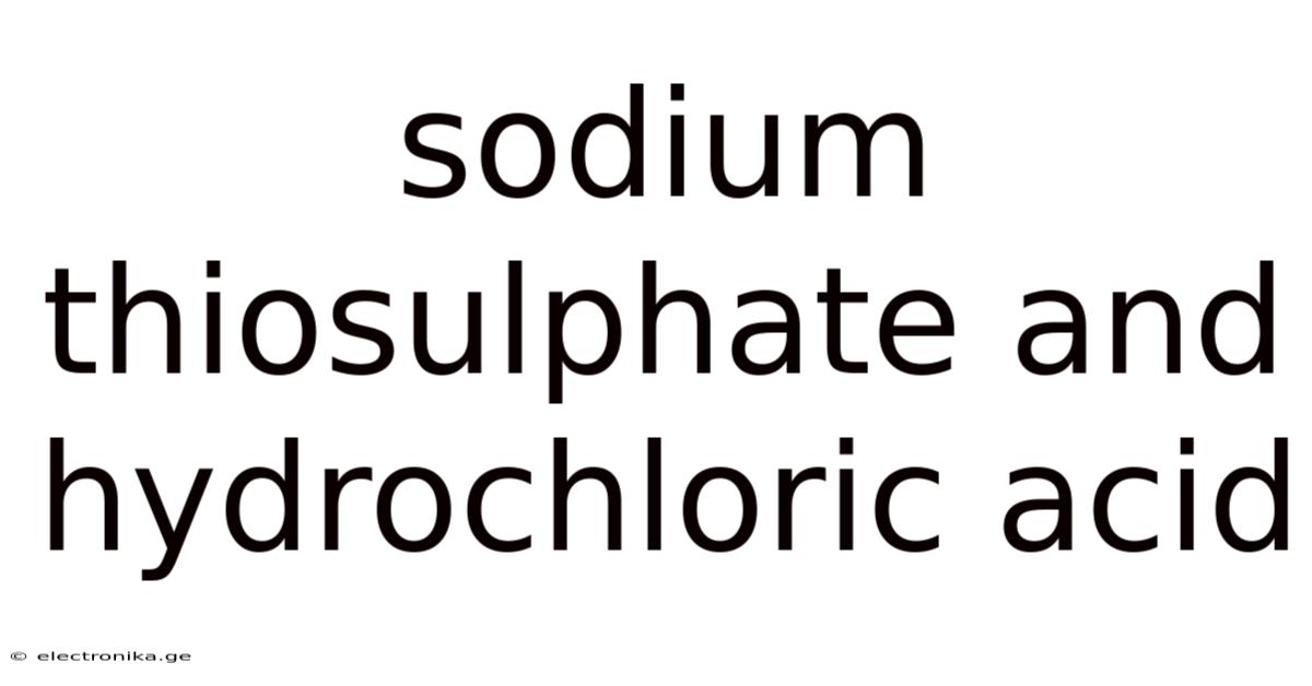 Sodium Thiosulphate And Hydrochloric Acid