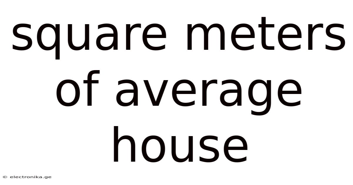 Square Meters Of Average House