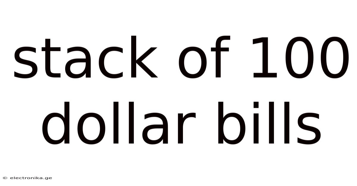 Stack Of 100 Dollar Bills