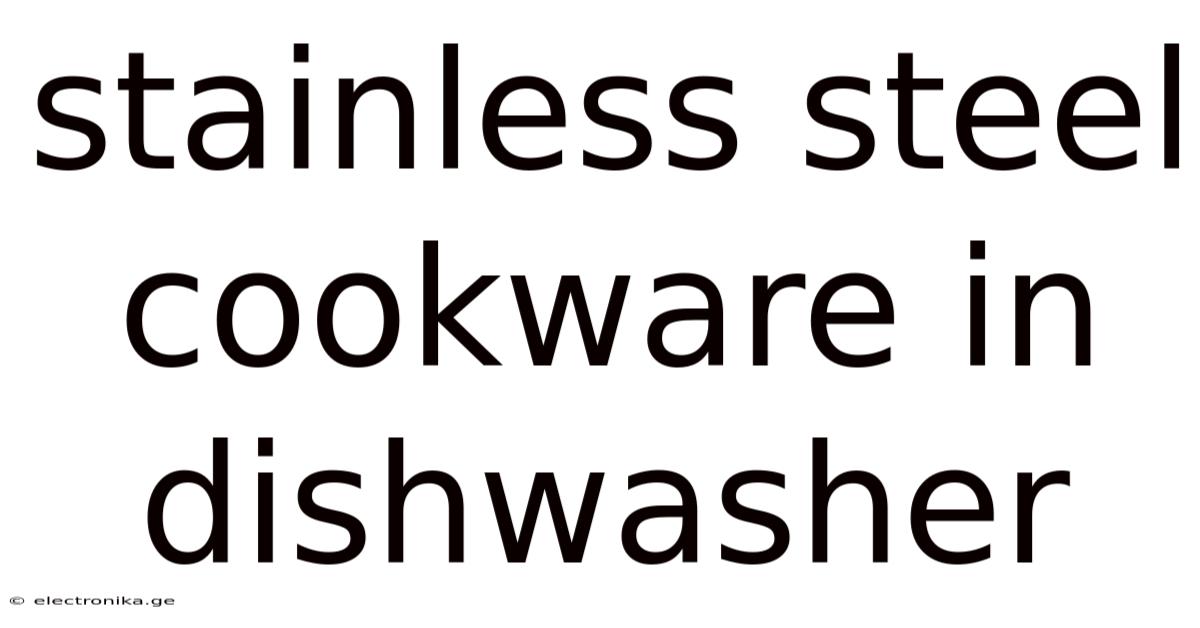 Stainless Steel Cookware In Dishwasher