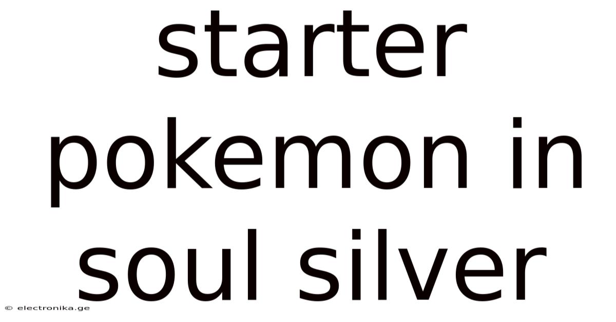 Starter Pokemon In Soul Silver