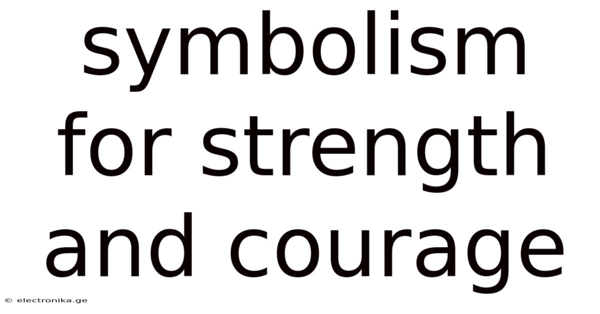 Symbolism For Strength And Courage