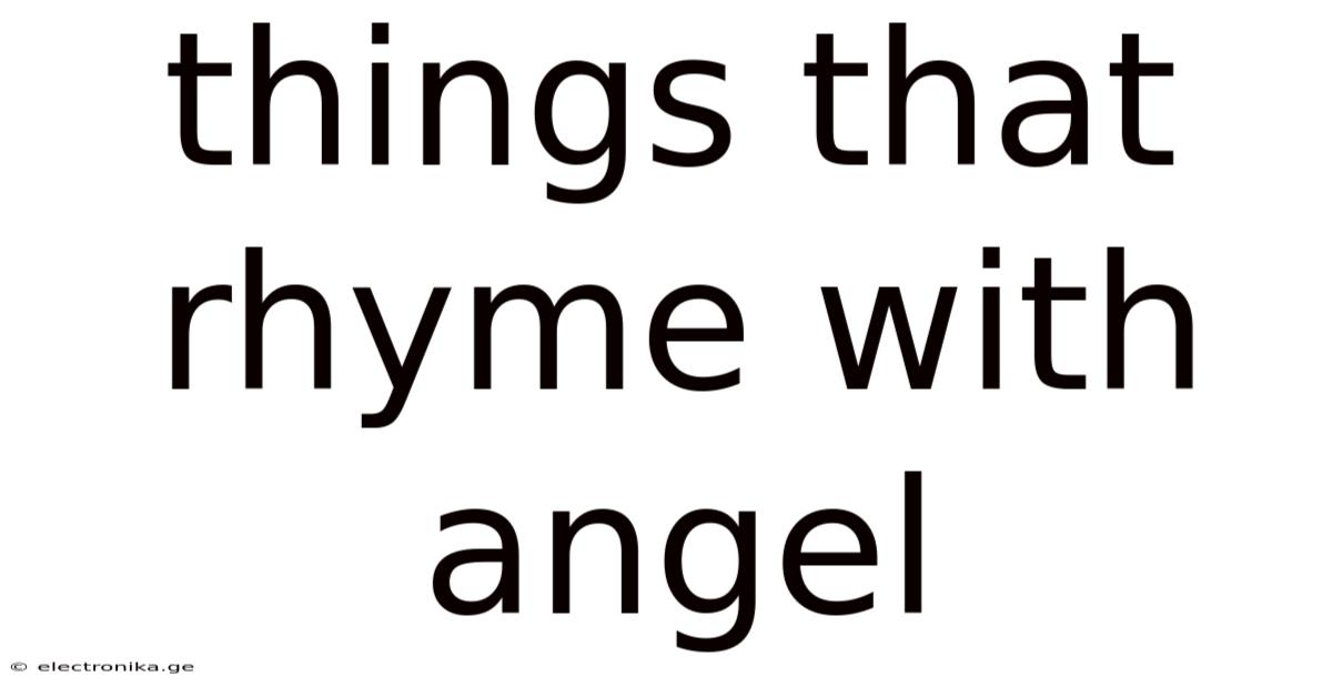 Things That Rhyme With Angel