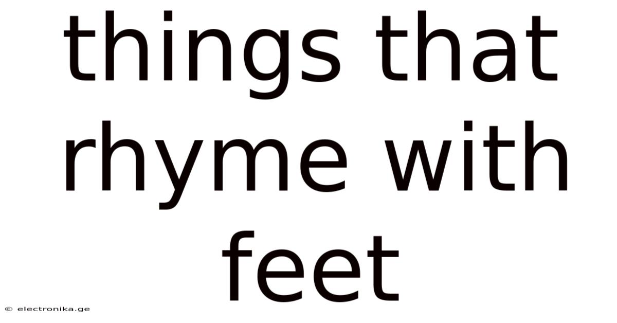 Things That Rhyme With Feet