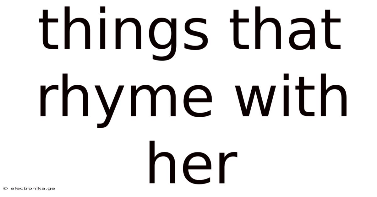 Things That Rhyme With Her
