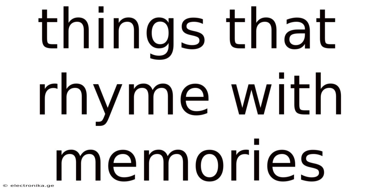 Things That Rhyme With Memories