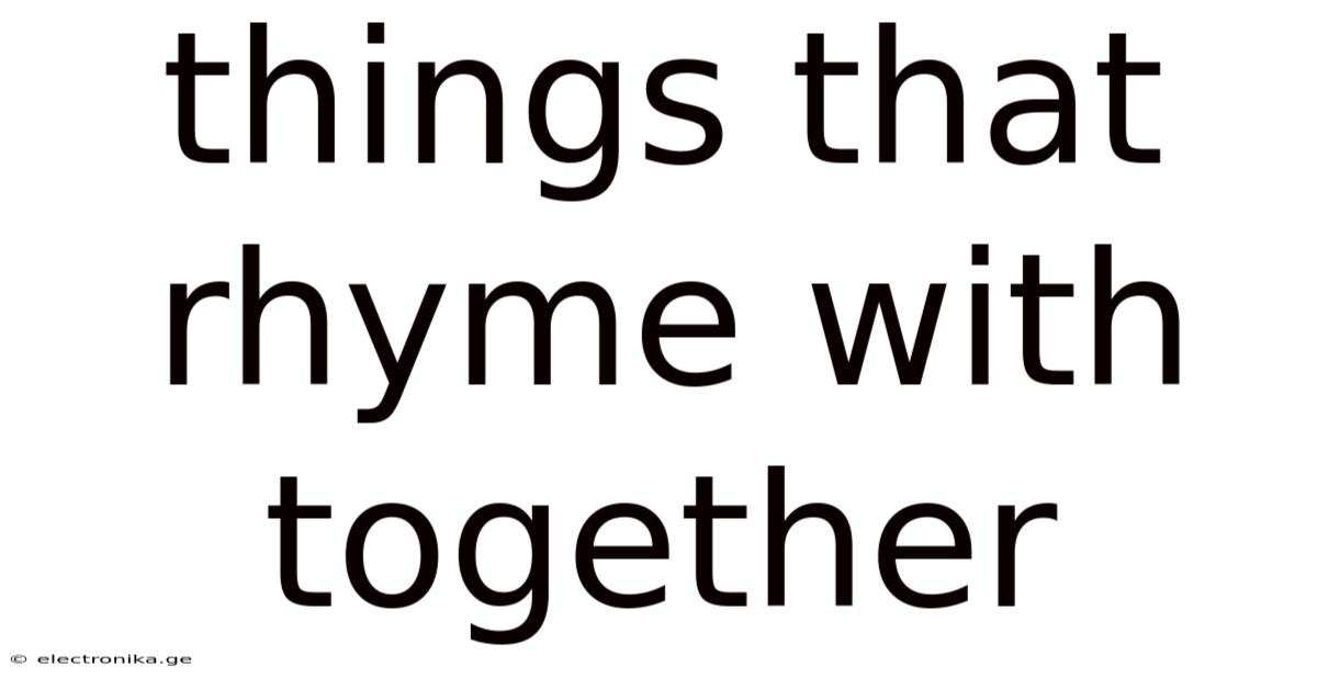 Things That Rhyme With Together