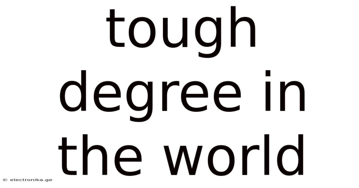 Tough Degree In The World