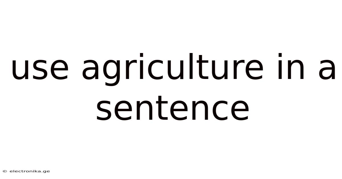 Use Agriculture In A Sentence