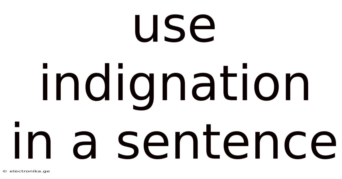 Use Indignation In A Sentence