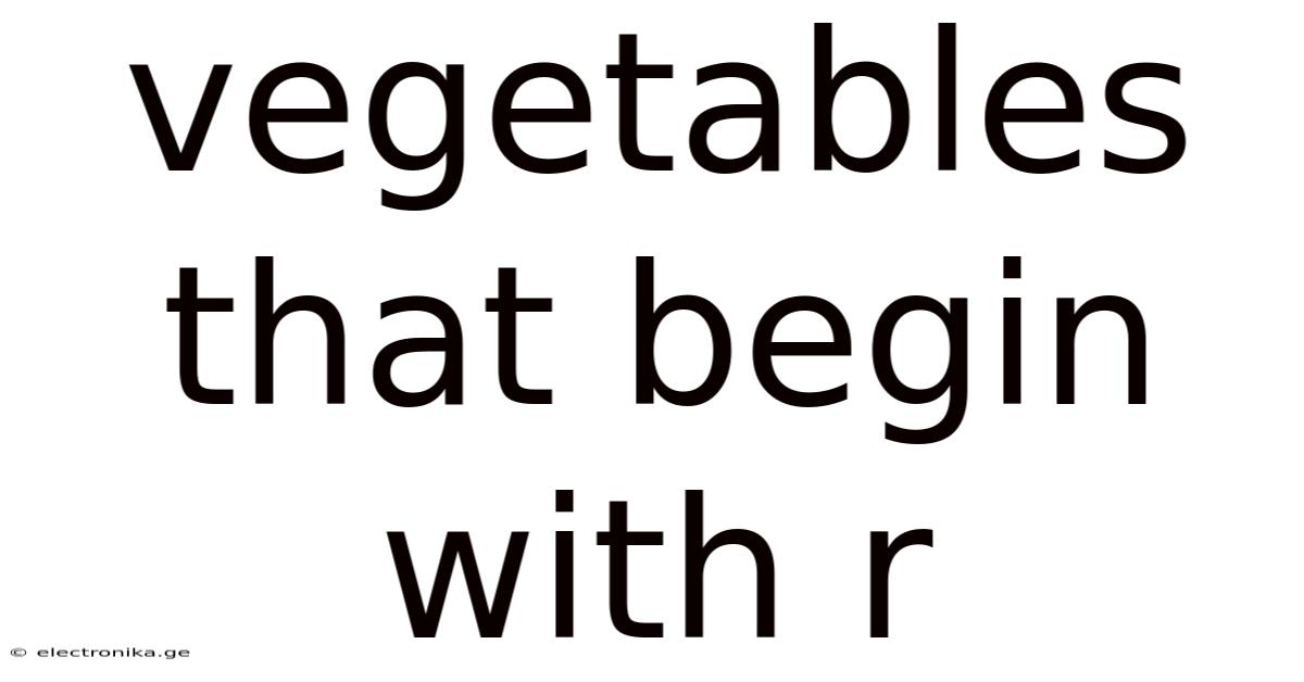 Vegetables That Begin With R
