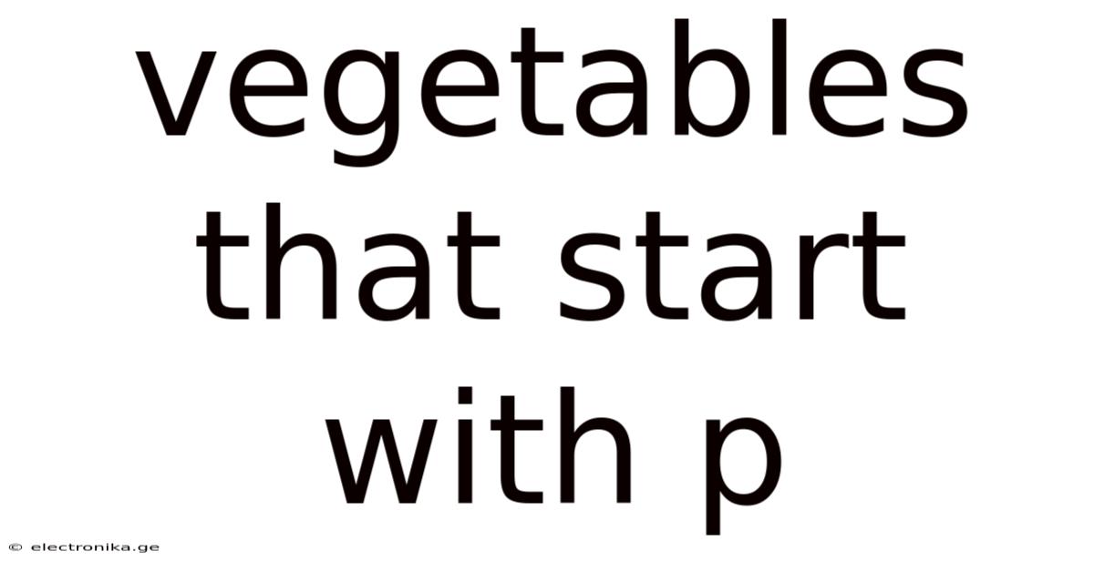 Vegetables That Start With P
