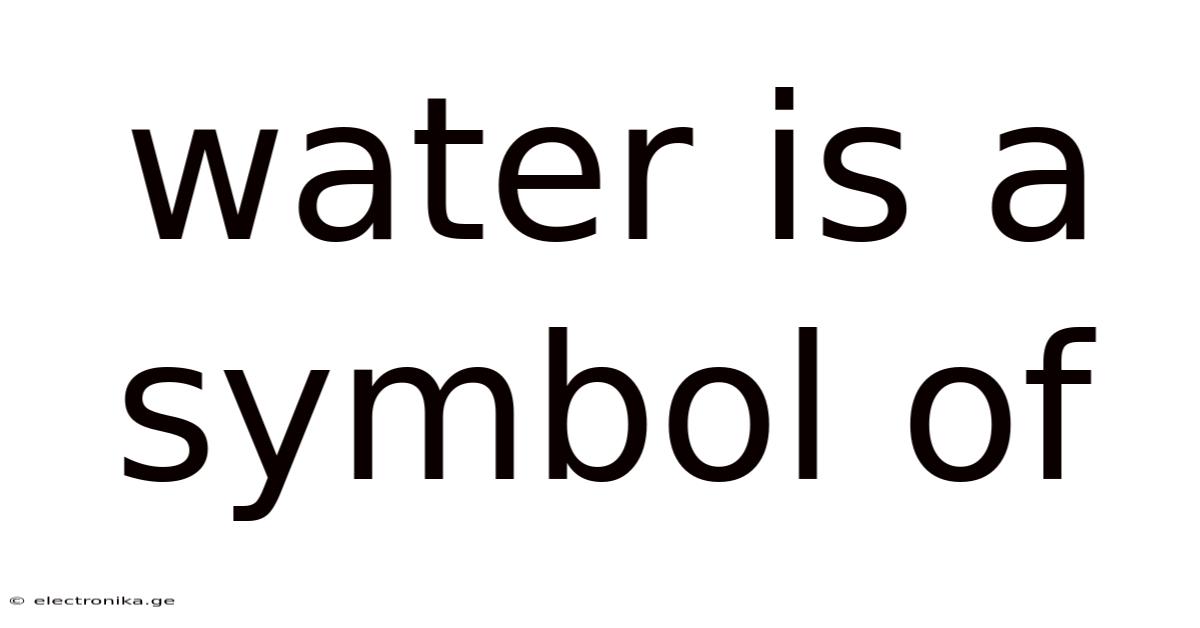 Water Is A Symbol Of