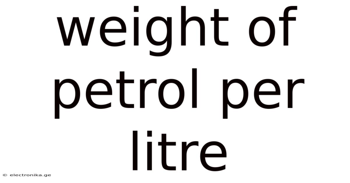 Weight Of Petrol Per Litre