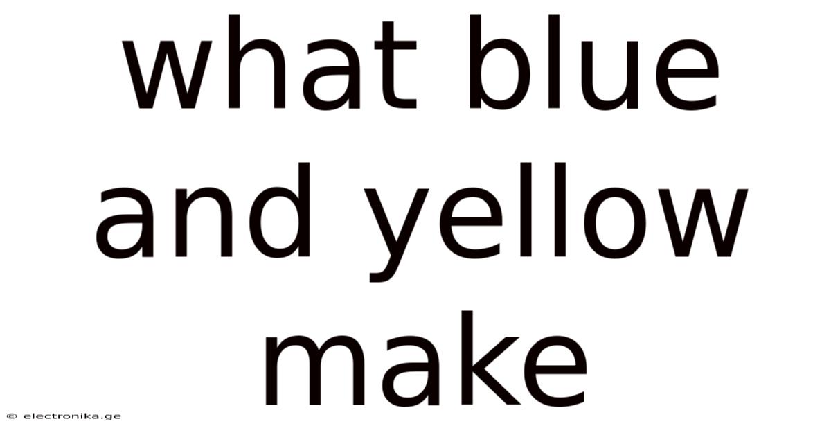 What Blue And Yellow Make