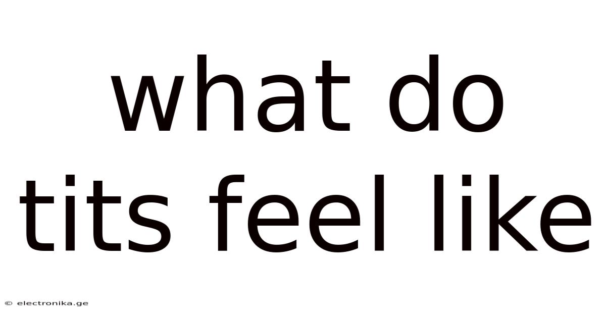 What Do Tits Feel Like