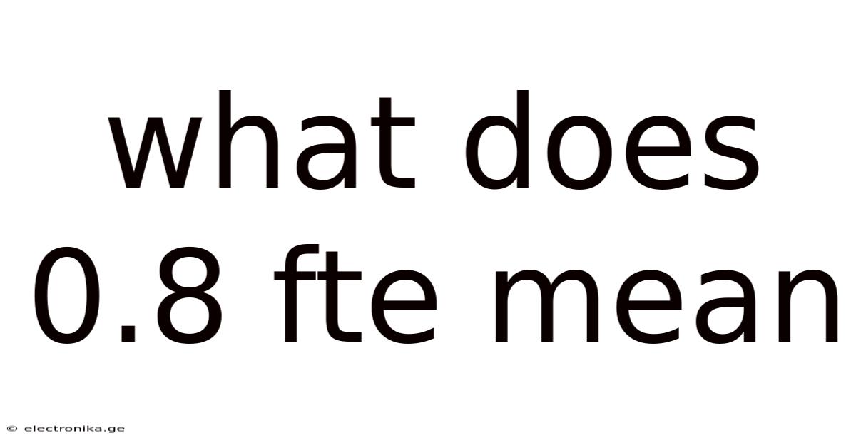What Does 0.8 Fte Mean