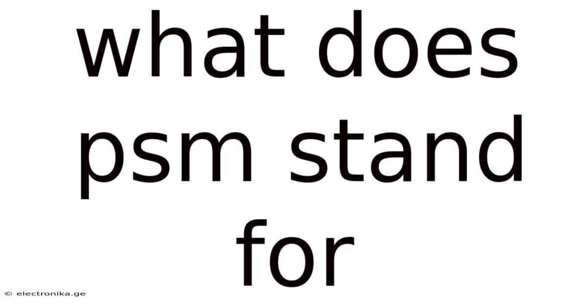 What Does Psm Stand For