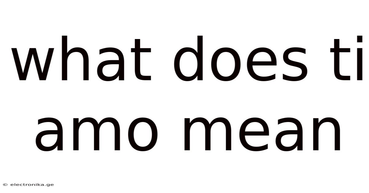 What Does Ti Amo Mean