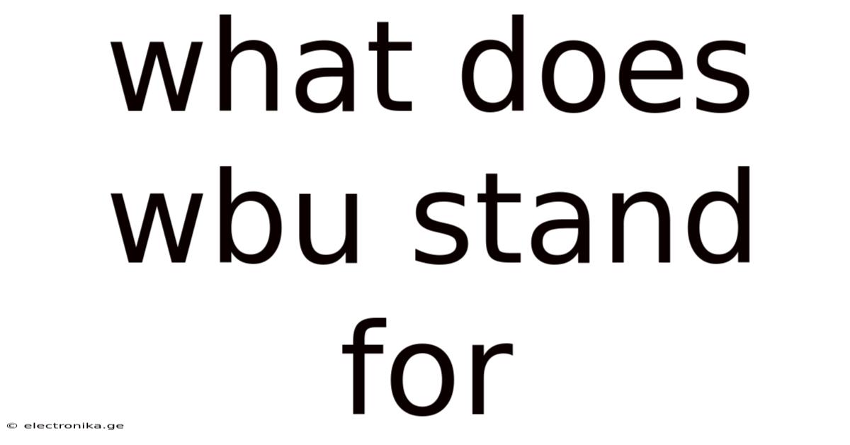 What Does Wbu Stand For