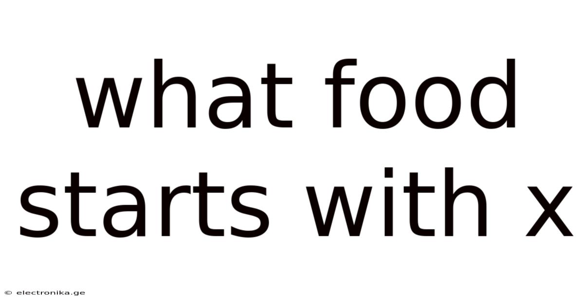 What Food Starts With X