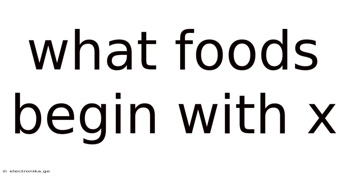 What Foods Begin With X