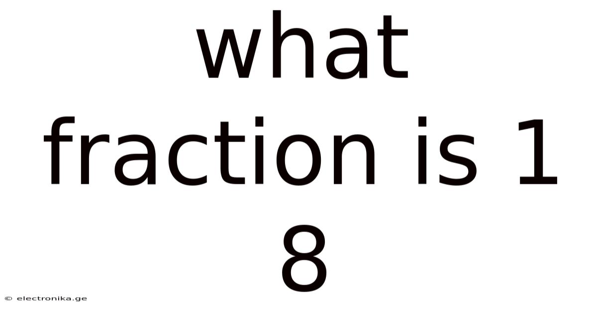 What Fraction Is 1 8