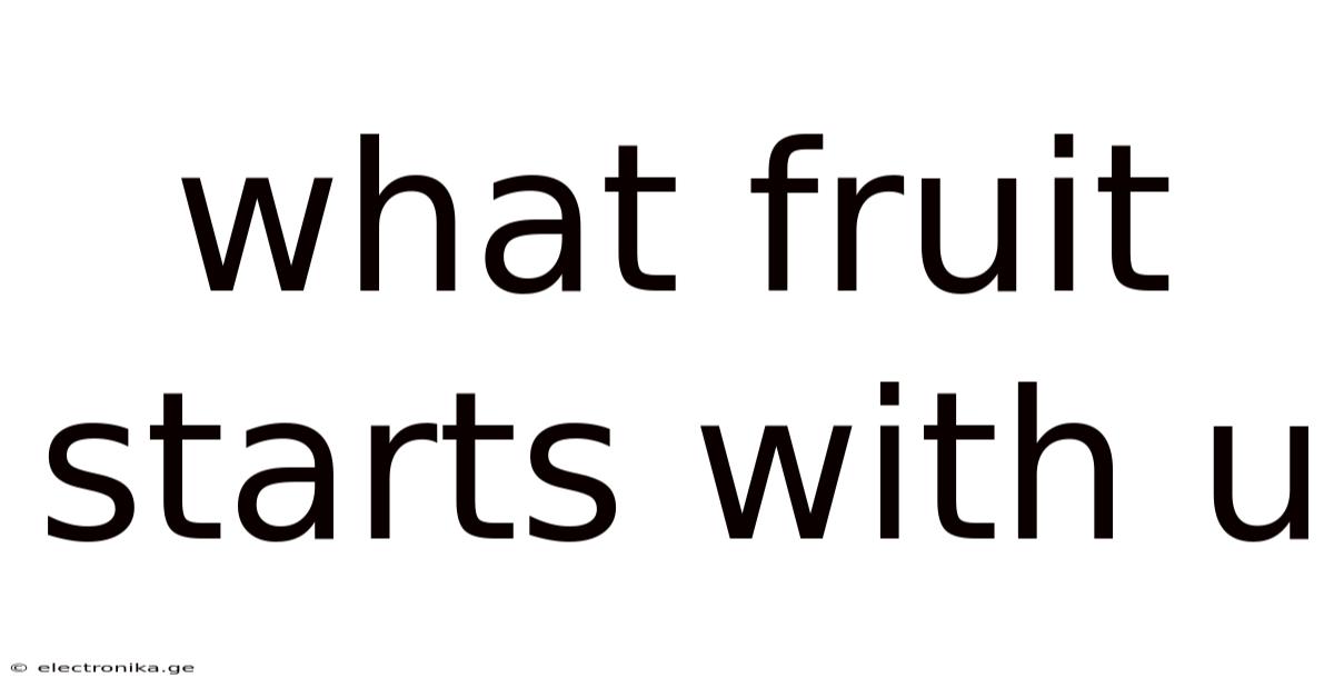 What Fruit Starts With U
