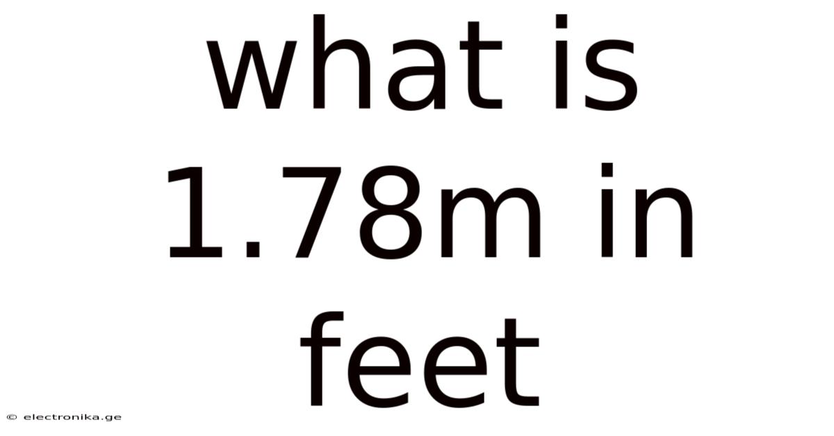 What Is 1.78m In Feet