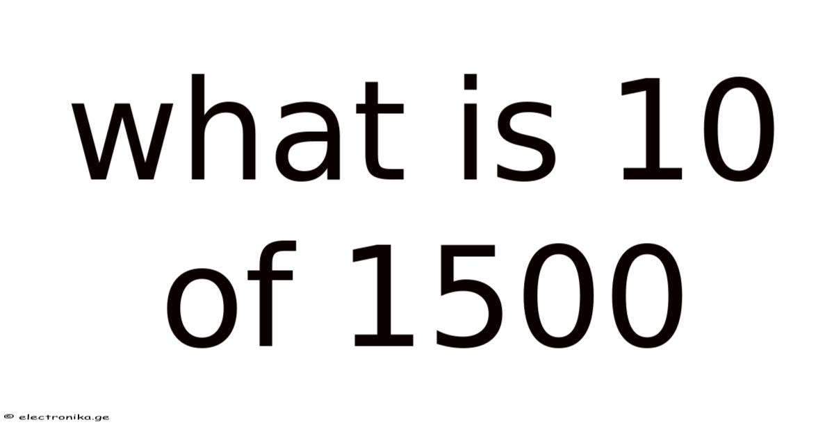 What Is 10 Of 1500 what-is-10-of-1500