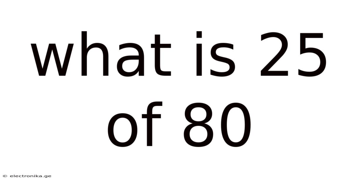 What Is 25 Of 80