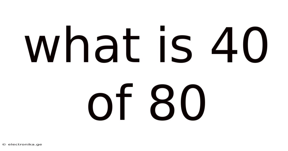 What Is 40 Of 80