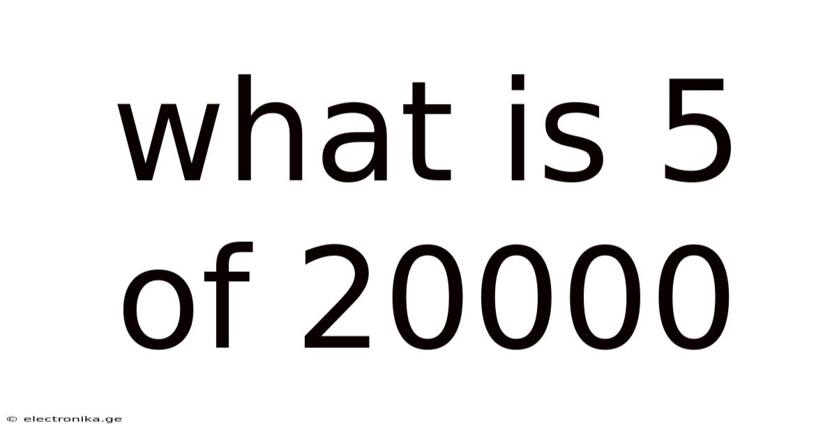 What Is 5 Of 20000