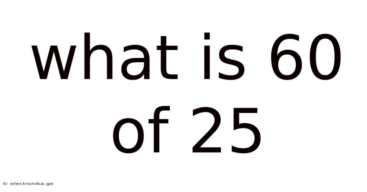 What Is 60 Of 25