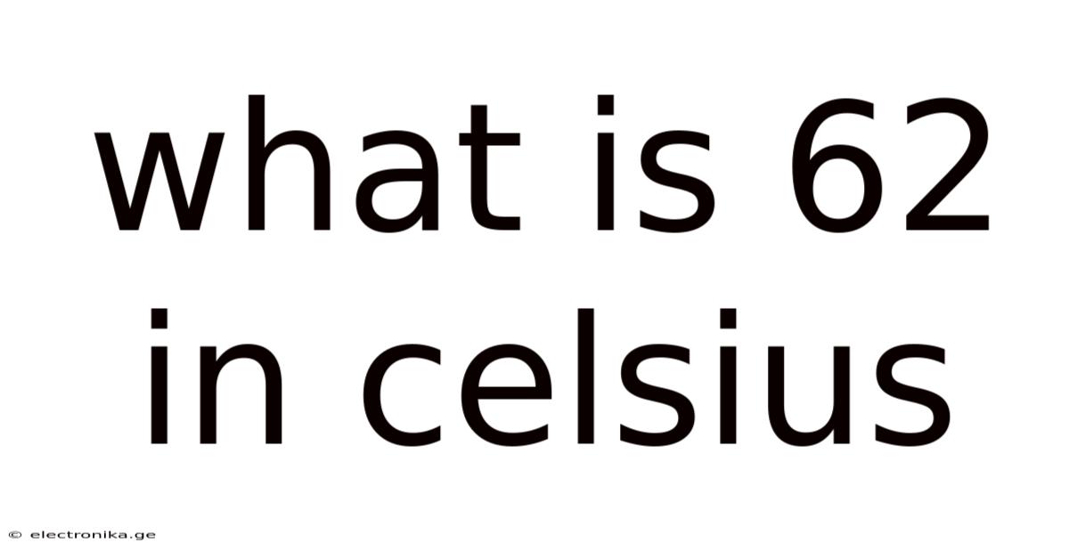 What Is 62 In Celsius
