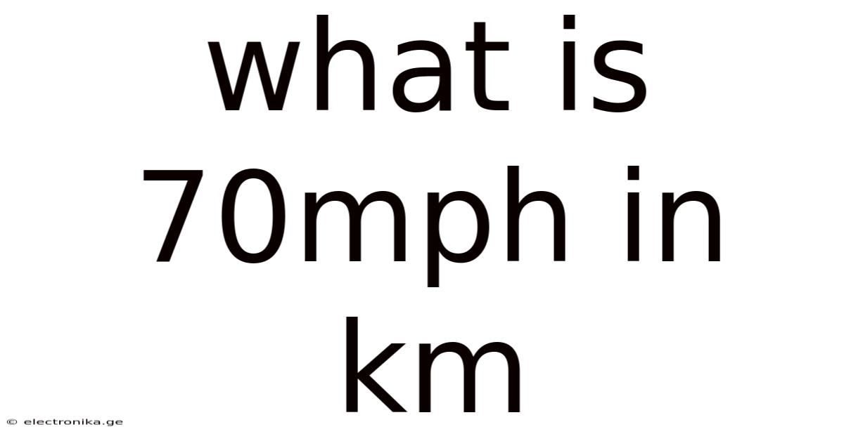 What Is 70mph In Km