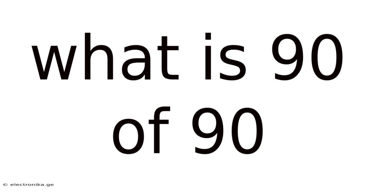 What Is 90 Of 90