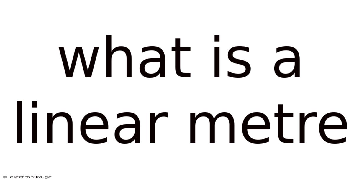What Is A Linear Metre