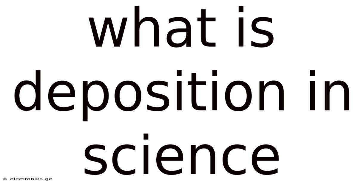What Is Deposition In Science