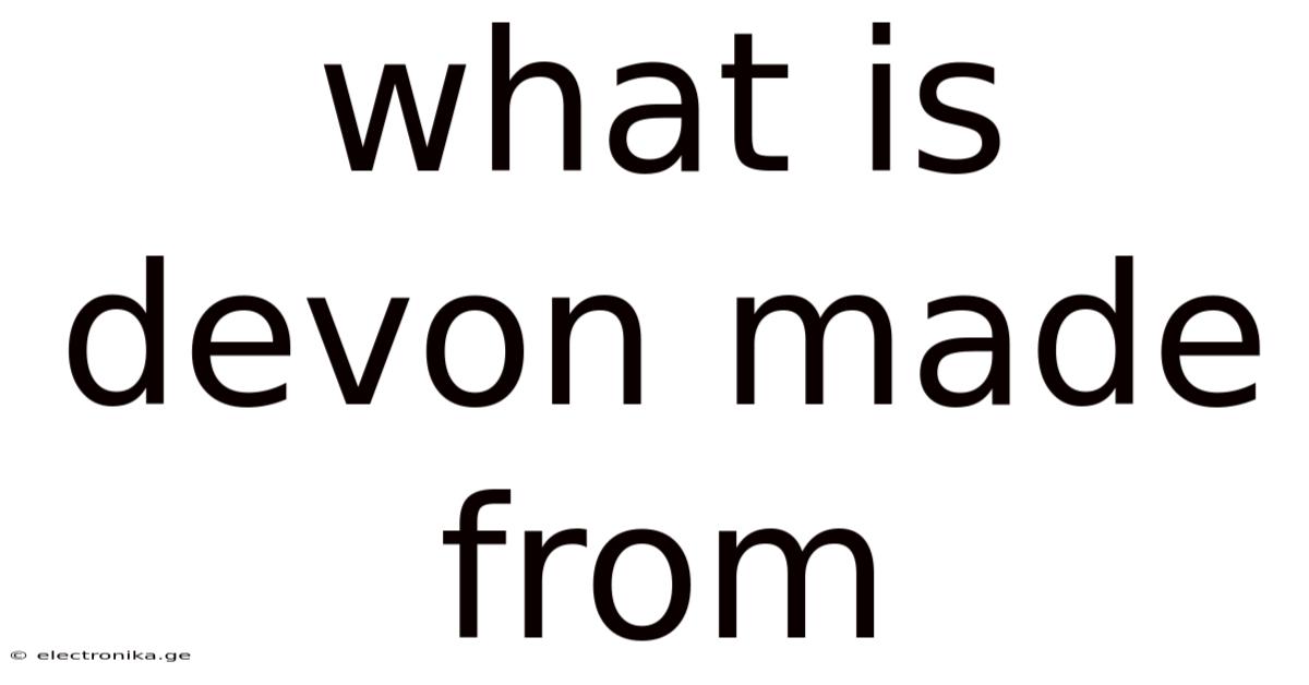 What Is Devon Made From