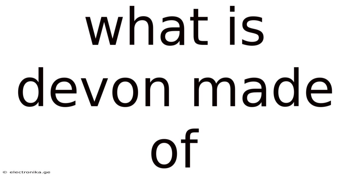 What Is Devon Made Of
